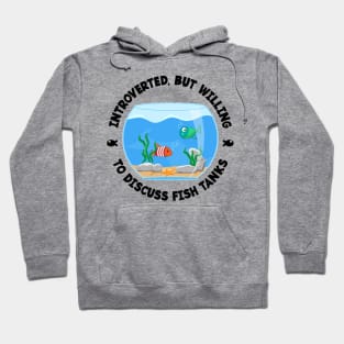 Introverted but willing to discuss fish tanks funny Hoodie